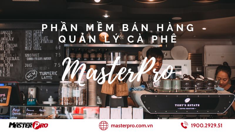 Phần Mềm Quản Lý Bán Hàng Cà Phê MasterPro: “5T” Đột Phá!