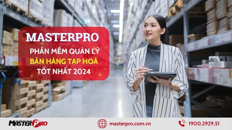 MasterPro – Phần mềm quản lý bán hàng tạp hoá tốt nhất 2024