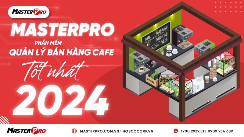 MasterPro – Phần Mềm Quản Lý Bán Hàng Cafe Tốt Nhất 2024